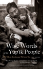 Image for Wise words of the Yup&#39;ik people  : we talk to you because we love you