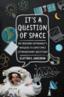 Image for It&#39;s a question of space  : an ordinary astronaut&#39;s answers to sometimes extraordinary questions