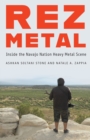 Image for Rez metal  : inside the Navajo nation heavy metal scene