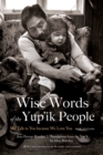 Image for Wise words of the Yup&#39;ik people  : we talk to you because we love you
