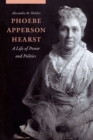 Image for Phoebe Apperson Hearst: A Life of Power and Politics