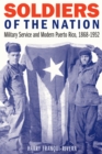 Image for Soldiers of the nation: military service and modern Puerto Rico, 1868-1952