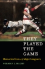 Image for They Played the Game : Memories from 47 Major Leaguers
