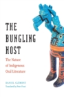 Image for The bungling host  : the nature of indigenous oral literature