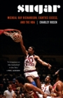 Image for Sugar: Micheal Ray Richardson, Eighties Excess, and the Nba