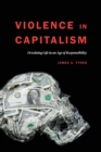 Image for Violence in capitalism  : devaluing life in an age of responsibility