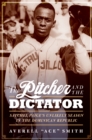Image for The pitcher and the dictator: Satchel Paige&#39;s unlikely season in the Dominican Republic