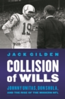 Image for Collision of Wills : Johnny Unitas, Don Shula, and the Rise of the Modern NFL