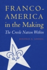 Image for Franco-America in the Making: The Creole Nation Within
