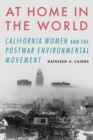 Image for At home in the world  : California women and the postwar environmental movement