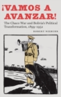 Image for Vamos a avanzar!  : the Chaco War and Bolivia&#39;s political transformation, 1899-1952