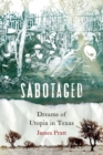 Image for Sabotaged : Dreams of Utopia in Texas