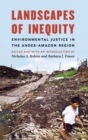 Image for Landscapes of inequity  : environmental justice in the Andes-Amazon region