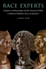 Image for Race Experts: Sculpture, Anthropology, and the American Public in Malvina Hoffman&#39;s Races of Mankind