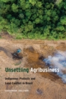 Image for Unsettling agribusiness  : Indigenous protests and land conflict in Brazil
