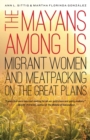 Image for The Mayans among us  : migrant women and meatpacking on the Great Plains