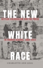Image for The new white race  : settler colonialism and the press in French Algeria, 1860-1914