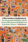 Image for A Revolution Unfinished: The Chegomista Rebellion and the Limits of Revolutionary&amp;#xA0;Democracy in Juchitan, Oaxaca