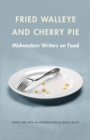 Image for Fried walleye &amp; cherry pie: midwestern writers on food