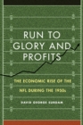 Image for Run to Glory &amp; Profits: The Economic Rise of the NFL During the 1950S