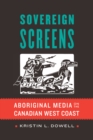 Image for Sovereign Screens: Aboriginal Media on the Canadian West Coast