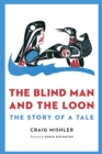 Image for The blind man and the loon: the story of a tale