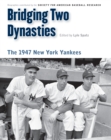 Image for Bridging Two Dynasties: The 1947 New York Yankees