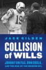 Image for Collision of Wills: Johnny Unitas, Don Shula, and the Rise of the Modern Nfl