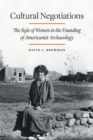 Image for Cultural negotiations: the role of women in the founding of Americanist archaeology