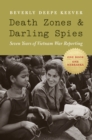 Image for Death zones and darling spies: seven years of Vietnam War reporting