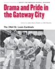 Image for Drama and pride in the gateway city: the 1964 St. Louis Cardinals