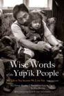 Image for Wise Words of the Yup&#39;ik People: We Talk to You Because We Love You