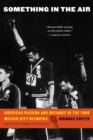 Image for Something in the air  : American passion and defiance in the 1968 Mexico City Olympics