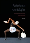 Image for Postcolonial hauntologies  : African women&#39;s discourses of the female body