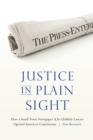 Image for Justice in Plain Sight: How a Small-Town Newspaper and Its Unlikely Lawyer Opened America&#39;s Courtrooms