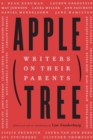 Image for Apple, Tree : Writers on Their Parents