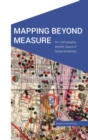 Image for Mapping Beyond Measure : Art, Cartography, and the Space of Global Modernity