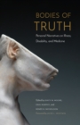 Image for Bodies of truth: personal narratives on illness, disability, and medicine