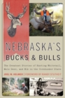 Image for Nebraska&#39;s bucks and bulls  : the greatest stories of hunting whitetail, mule deer, and elk in the Cornhusker State