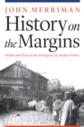 Image for History on the Margins: People and Places in the Emergence of Modern France