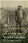 Image for Theodore Roosevelt, Naturalist in the Arena