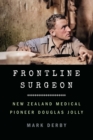 Image for Frontline Surgeon : New Zealand Medical Pioneer Douglas Jolly
