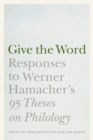 Image for Give the word: responses to Werner Hamacher&#39;s 95 theses on philology