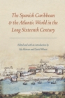 Image for The Spanish Caribbean &amp; the Atlantic world in the long sixteenth century
