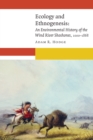 Image for Ecology and ethnogenesis: an environmental history of the Wind River Shoshones, 1000-1868