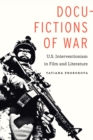 Image for Docu-fictions of war: U.S. interventionism in film and literature