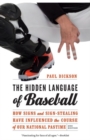 Image for The Hidden Language of Baseball : How Signs and Sign-Stealing Have Influenced the Course of Our National Pastime