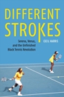 Image for Different strokes  : Serena, Venus, and the unfinished black tennis revolution