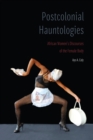 Image for Postcolonial hauntologies: African women&#39;s discourses of the female body