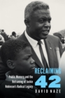 Image for Reclaiming 42: public memory and the reframing of Jackie Robinson&#39;s radical legacy
